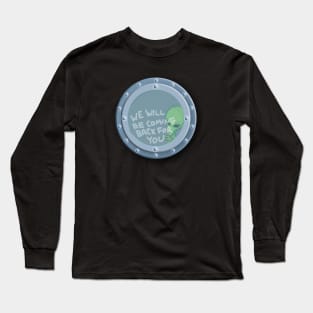 ALIEN UFO PORTHOLE We Will Be Coming Back For You Long Sleeve T-Shirt